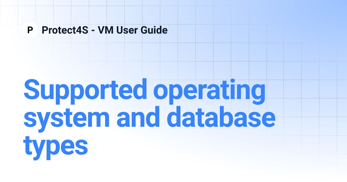 Supported operating system and database types | Protect4S - VM User Guide